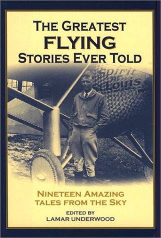 Imagen de archivo de The Greatest Flying Stories Ever Told: Nineteen Amazing Tales from The Sky (Greatest Stories Ever Told) a la venta por Ergodebooks