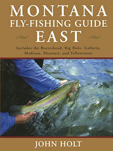 Montana Fly-Fishing Guide East: Includes the Beaverhead, Big Hole, Gallatin, Madison, Missouri, and Yellowstone [Book]