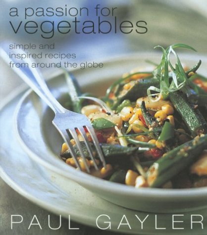 Imagen de archivo de A Passion for Vegetables: Simple and Inspired Recipes From Around the Globe a la venta por BookHolders