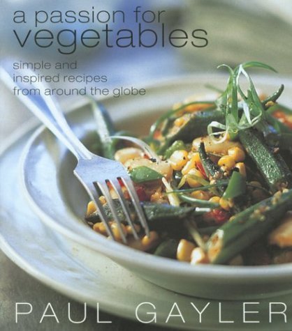Stock image for A Passion for Vegetables: Simple and Inspired Recipes From Around the Globe for sale by BookHolders