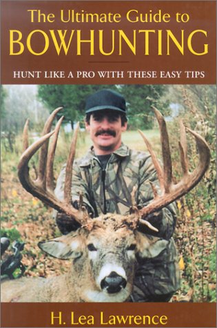 The Ultimate Guide to Bowhunting: Hunt Like a Pro with These Easy Tips