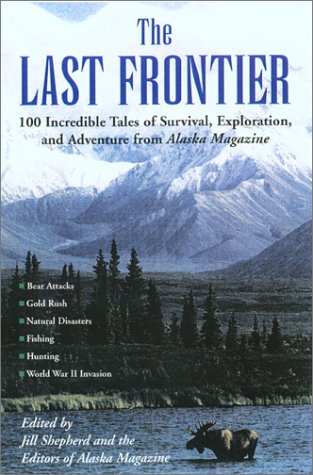 Beispielbild fr The Last Frontier: Incredible Tales of Survival, Exploration, and Adventure from Alaska Magazine zum Verkauf von ThriftBooks-Dallas