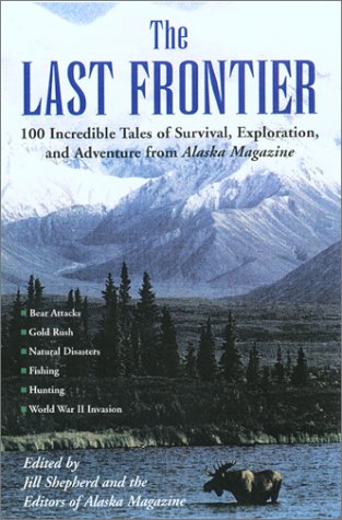 Stock image for The Last Frontier: Incredible Tales of Survival, Exploration, and Adventure from Alaska Magazine for sale by ThriftBooks-Dallas