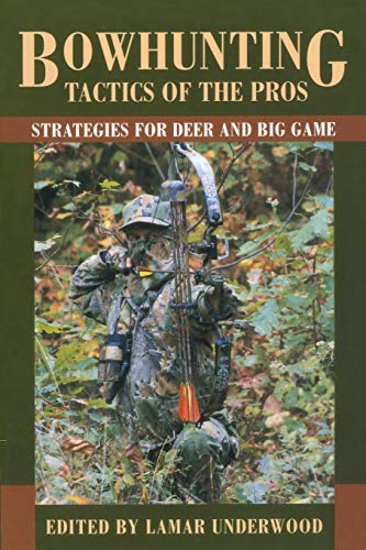 Imagen de archivo de Bowhunting Tactics of the Pros: Strategies for Deer and Big Game a la venta por P.C. Schmidt, Bookseller