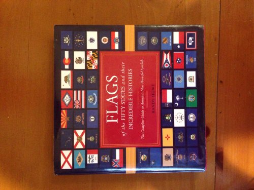 Imagen de archivo de Flags of the Fifty States and Their Incredible Histories : The Complete Guide to America's Most Powerful Symbols a la venta por Better World Books