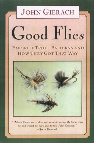 Imagen de archivo de Good Flies: Favorite Trout Patterns and How They Got That Way a la venta por SecondSale