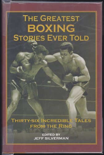 Beispielbild fr The Greatest Boxing Stories Ever Told: Thirty-Six Incredible Tales from the Ring zum Verkauf von ThriftBooks-Atlanta
