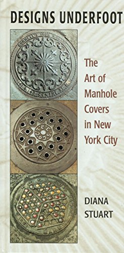 Stock image for Designs Underfoot: The Art of Manhole Covers in New York City for sale by HPB-Diamond