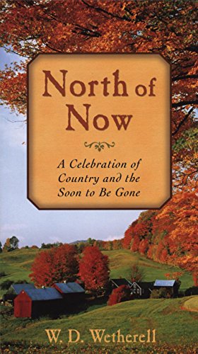 Stock image for North of Now: A Celebration of Country and the Soon to be Gone for sale by Wonder Book