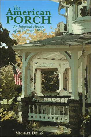 Beispielbild fr The American Porch: An Informal History of an Informal Place zum Verkauf von SecondSale