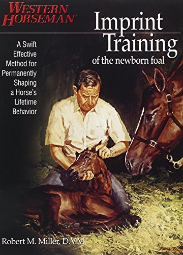 Beispielbild fr Imprint Training of the Newborn Foal: A Swift, Effective Method for Permanently Shaping a Horse's Lifetime Behavior zum Verkauf von BooksRun