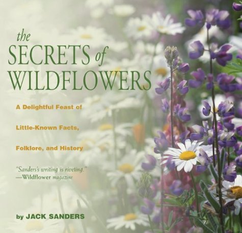 Beispielbild fr The Secrets of Wildflowers : A Delightful Feast of Little-Known Facts, Folklore, and History zum Verkauf von Better World Books