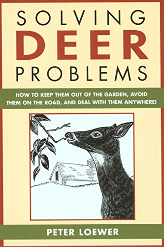 Stock image for SOLVING DEER PROBLEMS: HOW TO KEEP THEM OUT OF THE GARDEN, AVOID THEM ON THE ROAD, AND DEAL WITH THEM ANYWHERE! By Peter Loewer. for sale by Coch-y-Bonddu Books Ltd