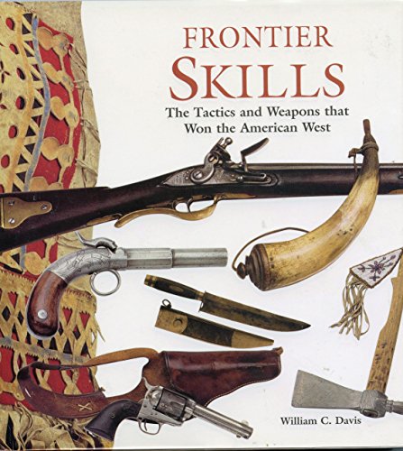 9781585746798: Frontier Skills: The Tactics and Weapons That Won the American West