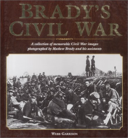 Imagen de archivo de Brady's Civil War: A Collection of Memorable Civil War Images Photographed by Mathew Brady and His Assistants a la venta por ThriftBooks-Atlanta