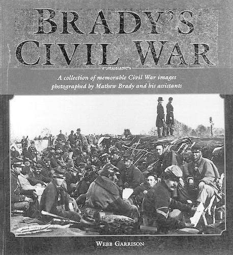 Stock image for Brady's Civil War: A Collection of Civil War Images Photographed by Matthew Brady and his Assistants for sale by Books of the Smoky Mountains