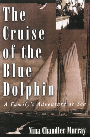 Imagen de archivo de The Cruise of the Blue Dolphin : A Family's Adventure at Sea a la venta por Better World Books: West