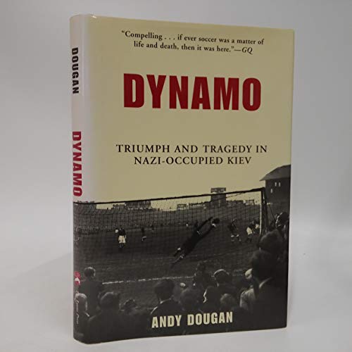 Imagen de archivo de Dynamo : Triumph and Tragedy in Nazi-Occupied Kiev a la venta por Better World Books