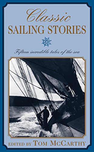 Imagen de archivo de Classic Sailing Stories: Fifteen Incredible Tales of the Sea a la venta por More Than Words