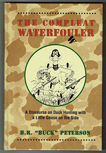 Stock image for The Compleat Waterfo(u)wler: A Discourse on Duck Hunting with a Little Goose on the Side for sale by HPB-Diamond