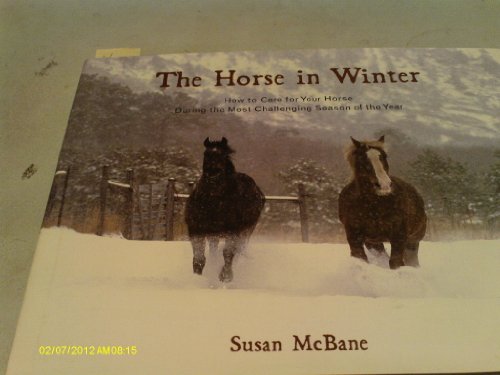 9781585748327: The Horse in Winter: How to Care for Your Horse During the Most Challenging Season of the Year: His Management and Work