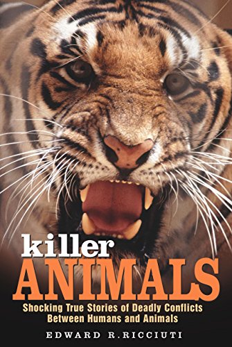 Killer Animals: Shocking True Stories of Deadly Conflicts Between Humans and Animals (9781585748686) by Edward R Ricciuti