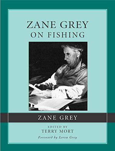 Stock image for ZANE GREY ON FISHING. By Zane Grey. Edited and with an introduction by Terry Mort. Foreword by Loren Grey. for sale by Coch-y-Bonddu Books Ltd