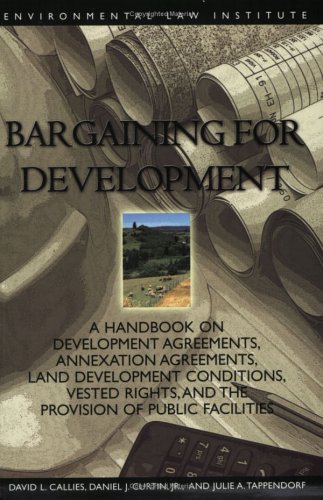 Stock image for Bargaining for Development: A Handbook on Development Agreements, Annexation Agreements, Land Development Conditions, Vested Rights and the Provision of Public Facilities for sale by Irish Booksellers