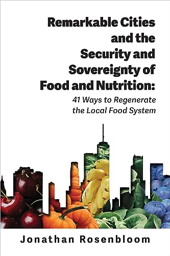 Beispielbild fr Remarkable Cities and the Security and Sovereignty of Food and Nutrition: 41 Ways to Regenerate the Local Food System zum Verkauf von Revaluation Books