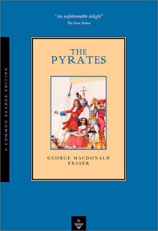 The Pyrates (Common Reader Editions) (9781585790265) by Fraser, George MacDonald; MacDonald Fraser, George