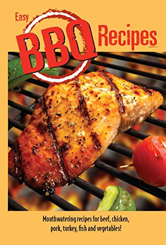 Beispielbild fr Easy BBQ Recipes: Mouthwatering Recipes for Beef, Chicken, Pork, Turkey, Fish and Vegetables Too! zum Verkauf von -OnTimeBooks-