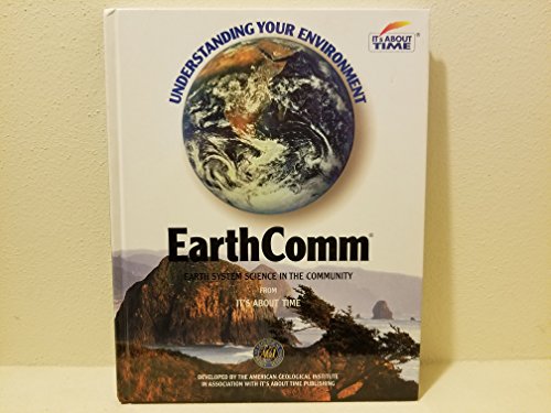 Stock image for EarthComm: Earth System Science in the Community (Understanding Your Environment, From It's About Time) for sale by Ergodebooks