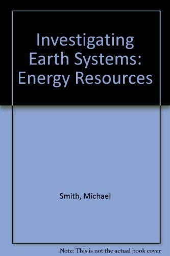 Investigating Earth Systems: Energy Resources (9781585910823) by Michael J. Smith; John B. Southard