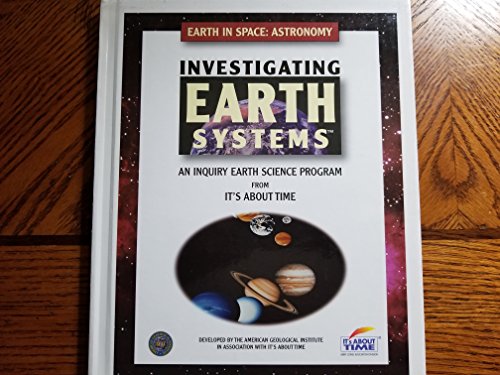 Imagen de archivo de Investigating Earth Systems; An Inquiry Earth Science Program; Earth In Space: Astronomy; Hard Cover a la venta por HPB-Ruby