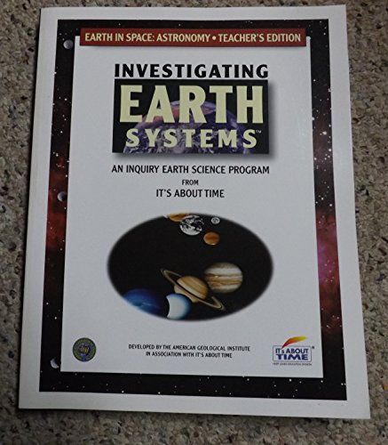 Imagen de archivo de Investigating Earth Systems: Earth in Space: Astronomy [Teachers' Edition] a la venta por The Book Cellar, LLC