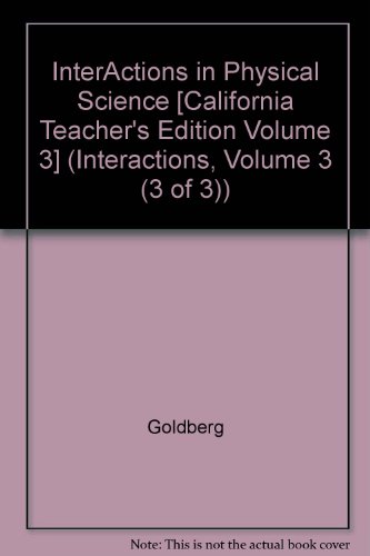 InterActions in Physical Science [California Teacher's Edition Volume 3] (Interactions, Volume 3 (3 of 3)) (9781585915132) by Fred Goldberg