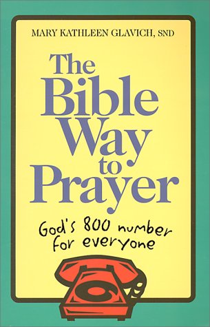 The Bible Way to Prayer: God's 800 Number for Everyone (9781585951086) by Glavich, Mary Kathleen