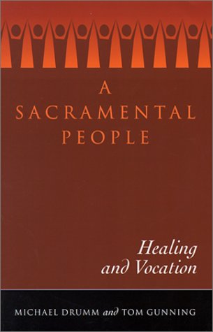 A Sacramental People: Healing and Vocation (9781585951178) by Drumm, Michael; Gunning, Reviewer Series Editor Tom