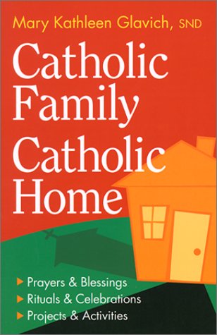 Beispielbild fr Catholic Family, Catholic Home : Prayers and Blessings, Rituals and Celebrations, Projects and Activities zum Verkauf von Better World Books