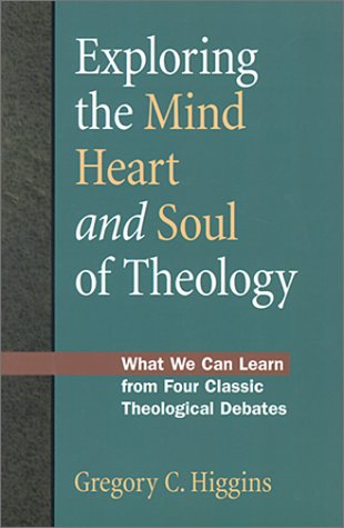 Stock image for Exploring the Mind, Heart and Soul of Theology: What We Can Learn from Four Classic Theological Debates for sale by Wonder Book