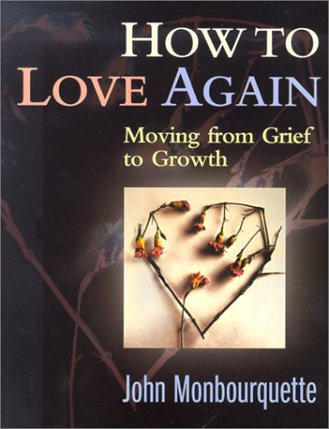 How to Love Again: Moving from Grief to Growth (9781585951659) by Monbourquette, John