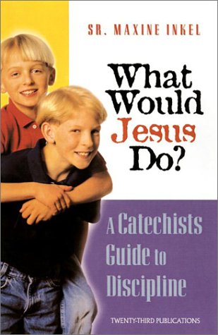Stock image for What Would Jesus Do?: A Catechist's Guide to Discipline for sale by Tall Stories BA