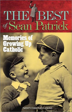 Imagen de archivo de The Best of Sean Patrick : Memories of Growing up Catholic a la venta por Better World Books