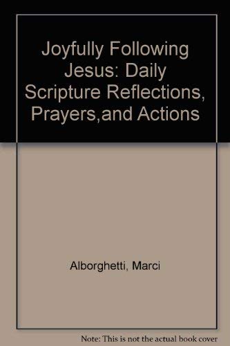 Joyfully Following Jesus: Daily Scripture Reflections, Prayers,and Actions