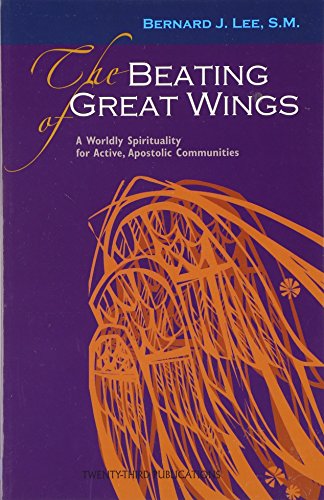 Stock image for The Beating of Great Wings: A Worldly Spirituality for Active, Apostolic Communities for sale by BooksRun