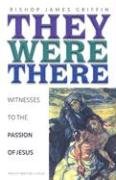 Stock image for They Were There: Witnesses to the Passion of Jesus for sale by Tall Stories BA