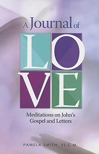 A Journal of Love: Meditations on John's Gospel and letters (9781585955374) by Smith, Pamela