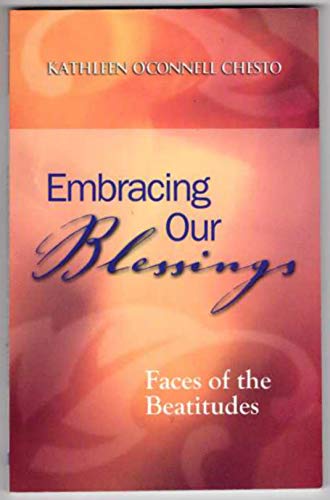 Embracing Our Blessings: Faces of the Beatitudes (9781585955572) by Kathleen O. Chesto