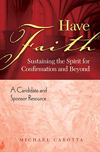 Beispielbild fr Have Faith: Sustaining the Spirit for Confirmation and Beyond, A Candidate and Sponsor Resource zum Verkauf von SecondSale