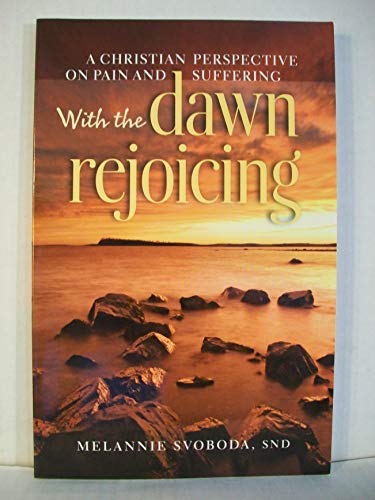 Beispielbild fr With the Dawn Rejoicing: A Christian Perspective on Pain and Suffering zum Verkauf von Better World Books